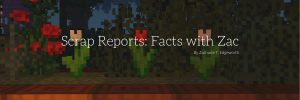 Scrap Reports Facts with Zac.png